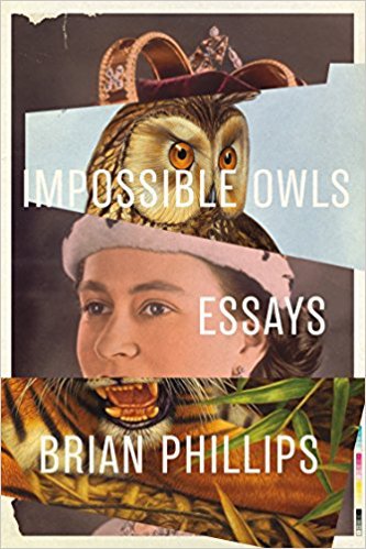 <em>Impossible Owls</em>: Essays by Brian Phillips