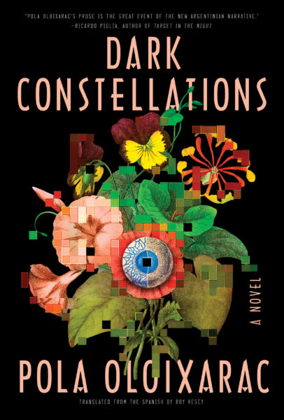 <em>Dark Constellations</em>: A Novel by Pola Oloixarac
