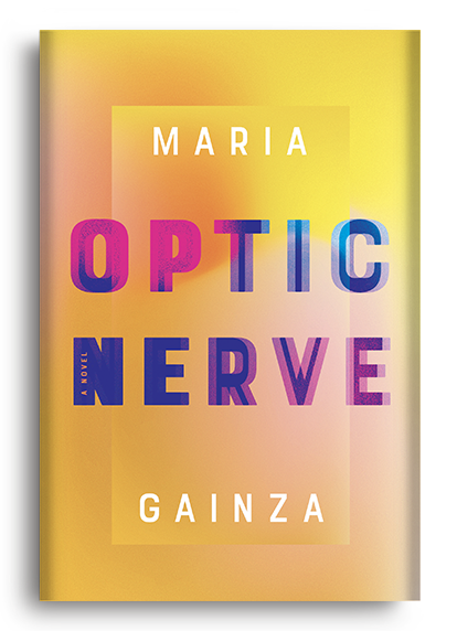 <em>Optic Nerve</em> A Novel by María Gainza