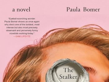 Textbook Trash Human | Paula Bomer’s <em>The Stalker</em>